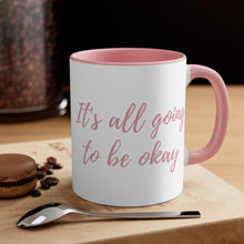 Load image into Gallery viewer, &quot;It&#39;s all going to be okay&quot; Coffee Mug

